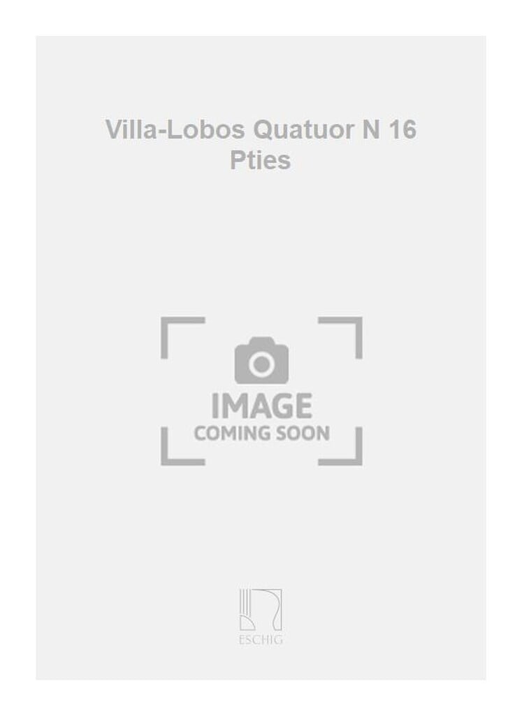 Villa-Lobos Quatuor N 16 Pties